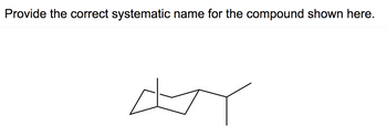 Provide the correct systematic name for the compound shown here.