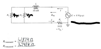 R₁
R₁
measured
=
R₂ measured
w
L
000
10 mH
2Th
R₁
w
102
+ VR₂-
E = 8 V(p-p)
1.187452
3.242 кл