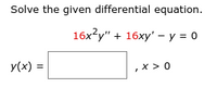 Solve the given differential equation.
16х?у"
+ 16ху' - у %3 0
y(x) =
, x > 0
%3D
