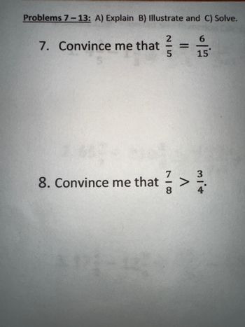 Problems 7-13: A) Explain B) Illustrate and C) Solve.
2
5
7. Convince me that
8. Convince me that
6
15
> 1³/14
334