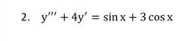 2. y" + 4y' = sin x + 3 cos x
