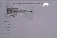 3- Find the F value in the way that the displacement at point D-0?
2EA
EA
FOLN/m
20KN
F C
D.
4m
4m
6m
Select one:
a 10KN
b. 20KN
C 30KN
d. 40KN
