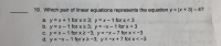 - 19. Which pair of linear equations represents the equation y = |x + 3| - 4?
a. y = x + 1 for x 2 3; y = x-1 for x < 3
b. y = x- 1 for x 2 3; y = -x-1 for x < 3
C. y = x-1 for x 2 -3; y= -x-7 for x < -3
d. y = -x- 1 for x 2 -3; y = -x+ 7 for x < -3
|
|
