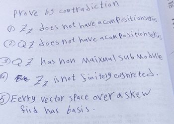 Prove by contradiction
Z does not have a compositionseries.
QZ does not have a composition series
3QZ has hon Maixmal sub Module
4Eve. Zz is not finitely cognreted.
5 Eevry vector space over askew
find has basis.
meday, serweltol pr
not
(3)