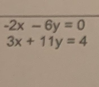 -2x - 6y = 0
3x + 11y = 4