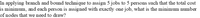 In applying branch and bound technique to assign 5 jobs to 5 persons such that the total cost
is minimum, and each person is assigned with exactly one job, what is the minimum number
of nodes that we need to draw?
