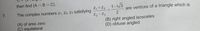 then find (An B C).
1-i/3
Z, +Z3
Z2 - Z3
(B) right angled isosceles
(D) obtuse angled
The complex numbers z1, z2, Z3 satisfying
are vertices of a triangle which is
7.
(A) of area zero
(C) equilateral
