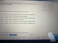 7.2.14
Question Help ▼
Determine whether the polygons to the right are similar. If sO, write a similarity statement and give
the scale factor. If not, explain.
12
V
39
13
15
W
M
36
Select the correct choice and fill in any answer boxes in your choice below.
O A. Yes, AMNP ~ AVWX. The scale factor is
(Type an integer or a simplified fraction.)
O B. No, because lengths of corresponding sides are not proportional.
O C. Yes, AMNP ~ AXVW. The scale factor is
(Type an integer or a simplified fraction.)
O D. No, because corresponding angles are not congruent.
O E. Yes, AMNP - AWXV. The scale factor is
- (Type an integer or a simplified fraction.)
O F. Yes, AMNP ~ AVXW. The scale factor is
(Type an integer or a simplified fraction.)
Click to select and enter your answer(s) and then click Check Answer.
All parts showing
Clear All
Check Answe
Review progress
of 8
+ Back
Next-
Question
6.
