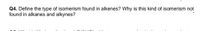Q4. Define the type of isomerism found in alkenes? Why is this kind of isomerism not
found in alkanes and alkynes?
O IELI OL
