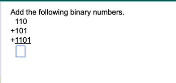 Answered: Add The Following Binary Numbers 110… | Bartleby