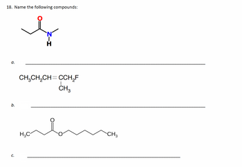 18. Name the following compounds:
I
H
a.
b.
C.
CH₂CH₂CH=CCH₂F
CH3
Harloman
H₂C
CH3