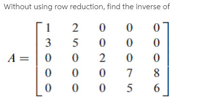 Without using row reduction, find the inverse of… | bartleby