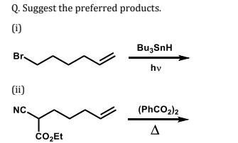 Q. Suggest the preferred products.
(1)
Br
(ii)
NC.
CO₂Et
Bu3SnH
hv
(PhCO2)2
A