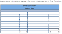 Use the above information to prepare a December 31 balance sheet for Ernst Consulting.
ERNST CONSULTING
Balance Sheet
