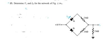 *13. Determine V, and ID for the network of Fig. 2.142.
+10 Vo
2 k2
2 k
2 k