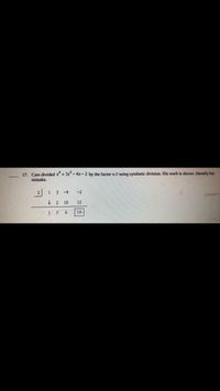 17. Cam divided x'+ 3x -4x-2 by the factor x-2 using synthetic division. His work is shown. Identify his
mistake.
1 3-4
-2
10
12
1 5
6.
10-
2)
