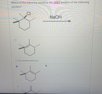 Which of the following would be the ONLY product of the following
reaction?
11111
CI
NaOH
No reaction will occur