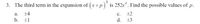 3. The third term in the expansion of (x+p) is 252r°. Find the possible values of p.
а.
+4
с.
+2
b.
土1
d.
+3
