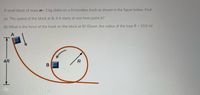 A small block of mass m=2 kg slides on a frictionless track as shown in the figure below. Find
(a) The speed of the block at B, if it starts at rest from point A?
(b) What is the force of the track on the block at B? (Given, the radius of the loop R = 10.0 m)
4R
R
