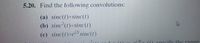 5.20. Find the following convolutions:
(a) sinc(t)*sinc(t)
(b) sinc (t)*sinc(t)
(c) sinc(t)sel sinc(t)
At
() specify the range
