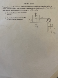 a) What is the force of static friction on
block M?
b) What is the maximum mass m when
the blocks are still stationary?
