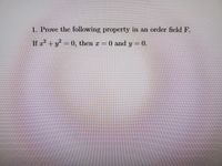 1. Prove the following property in an order field F.
If z + y = 0, then r 0 and y = 0.
