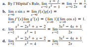 a. By l'Hôpital's Rule, lim
= lim
2 2x
2x - 1
b. lim x sin x = lim f(x)g(x) =
lim f'(x) lim g'(x) = ( lim 1)(lim cos x) = 1.
- 2r? + x – 2
x? - 1
3x - 4x + 1
lim
c. lim
2r
³ – 2r² + x – 2
x² – 4
3x - 4x + 1
= lim
2
d. lim
2
2r
