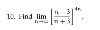 10. Find lim
n→∞
n. 31
n+ 3
4n