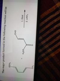 The major product formed in the following reaction will be
OCH3
OCHO
1. Heat
2. LIAIH4
CH3
