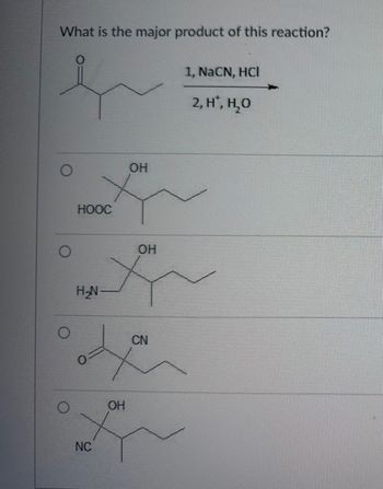 What is the major product of this reaction?
e
O
HOOC
H₂N
О
NC
ОН
ОН
ОН
CN
1, NaCN, HCI
2, H, H,O
******