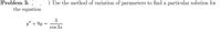 Problem 3:
) Use the method of variation of parameters to find a particular solution for
the equation
3
y" + 9y
cos 3r
