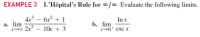 EXAMPLE 3 L'Hôpital’s Rule for o/o Evaluate the following limits.
4x – 6x? + 1
Inx
a. lim
2x - 10x + 3
Ь. lim
X0* cscx
