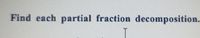 Find each partial fraction decomposition.
