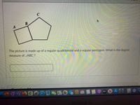 The picture is made up of a regular quadrilateral and a regular pentagon. What is the degree
measure of ¿ABC ?
30
tv
DRC
MacBook Air
