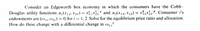 Consider an Edgeworth box economy in which the consumers have the Cobb-
Douglas utility functions u,(x,1, X21) = x1x * and u2(x12, X22) = x{2x2. Consumer i's
endowments are (,;, 1)2;) » (), for i = 1, 2. Solve for the equilibrium price ratio and allocation.
How do these change with a differential change in w11?
