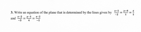 3. Write an equation of the plane that is determined by the lines given by = =
and 3D공
y-:
z-2
