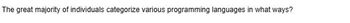 The great majority of individuals categorize various programming languages in what ways?