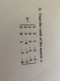 3) Find the rank of the matrix A
r1
3
1
-2 -3
4
1
A=
2.
3.
-4 -7
-7
-1
-4
-3
[3 8
1
-8
