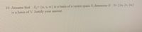 10. Assume that S= {u, v, w} is a basis of a vector space V, determine if S= {2u, 2v, 2w}
is a basis of V. Justify your answer.

