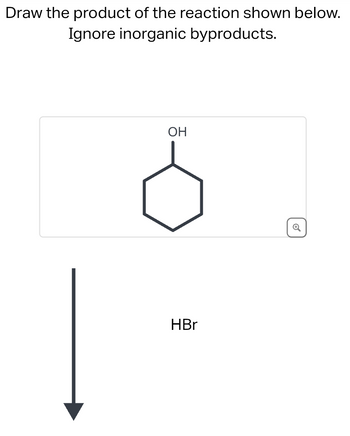 Draw the product of the reaction shown below.
Ignore inorganic byproducts.
OH
HBr