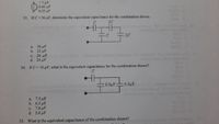 17 F
c.) 0.60 uF
a. 0.25 F
53. If C=36 pF, determine the equivalent capacitance for the combination shown.
2C
20
a. 36 µF
b. 32 µF
c. 28 µF
d. 24 µF
54. IfC= 10 µF, what is the equivalent capacitance for the combination shown?
8.0µF6.0µF
a. 7.5 µF
b. 6.5 µF
c. 7.0 pF
d . 5.8 μF
55. What is the equivalent capacitance of the combination shown?
