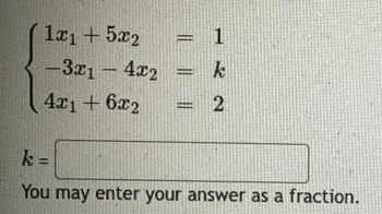 1x15x2
1
3x14x2
k
4x+6x2
2
k =
You may enter your answer as a fraction.