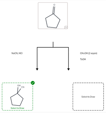 ક્વ
NaCN, HCI
CH3OH (2 equiv)
TsOH
OH
CN
Select to Draw
Select to Draw