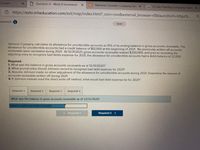 d Learn
1 Question 4 - Week 8 homework X
C Raintree Cosmetic Company Sel X G EI Gato Painting Company maint X
https://ezto.mheducation.com/ext/map/index.html?_con=con&external_browser30&launchUrl=https%...
mework i
Saved
Johnson Company calculates its allowance for uncollectible accounts as 10% of its ending balance in gross accounts receivable. The
allowance for uncollectible accounts had a credit balance of $12,000 at the beginning of 2021 No previously written-off accounts
receivable were reinstated during 2021. At 12/31/2021, gross accounts receivable totaled $200,000, and prior to recording the
adjusting entry to recognize bad debts expense for 2021, the allowance for uncollectible accounts had a debit balance of 22,000.
Required:
1. What was the balance in gross accounts receivable as of 12/31/2020?
2. What journal entry should Johnson record to recognize bad debt expense for 2021?
3. Assume Johnson made no other adjustment of the allowance for uncollectible accounts during 2021. Determine the amount of
accounts receivable written off during 2021.
4. If Johnson instead used the direct write-off method, what would bad debt expense be for 2021?
Required 1
Required 2
Required 3
Required 4
What was the balance in gross accounts receivable as of 12/31/2020?
Balance in gross accounts receivable
<.Required 1
Required 2 >
