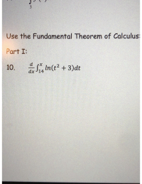 Use the Fundamental Theorem of Calculus
Part I:
d
10.
dx J14 n(t + 3)dt
