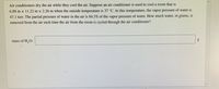 Air conditioners dry the air while they cool the air. Suppose an air conditioner is used to cool a room that is
6.88 m x 11.22 m × 2.26 m when the outside temperature is 37 °C. At this temperature, the vapor pressure of water is
47.1 torr. The partial pressure of water in the air is 84.5% of the vapor pressure of water. How much water, in grams, is
removed from the air each time the air from the room is cycled through the air conditioner?
mass of H,O:
