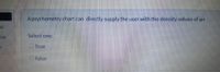 A psychometry chart can directly supply the user with the density values of air
ed
Select one:
.00
O True
O False
