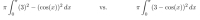 | (3)² – (cos(x))² dx
cos(x))² dx
Vs.
