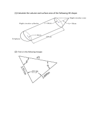 (1) Calculate the volume and surface area of the following 3D shape:
Right circular cone
Right circular cylinder
r = 30cm
-h = 50cm
r = 30cm
150cm
½ Sphere
