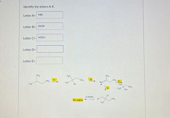 **Identifying the Letters A-E in the Sequence of Reactions:**

**Reactants and Reagents:**
- **Letter A= HBr**
- **Letter B= tbOK**
- **Letter C= H3O+**

**Reaction Sequence:**
1. **Starting Compound:** The starting molecule is a hydrocarbon chain with five carbons (C5H10), with the following structure:

   ```
   CH3-CH2-CH2-CH3
   ```

2. **Step A:** Addition of HBr to the molecule. This step involves adding hydrogen bromide (HBr) to the hydrocarbon. The product formed is:

   ```
   CH3-CH2-CHBr-CH3
   ```

3. **Step B:** Addition of tbOK. Reacting the bromide-containing molecule with tert-butoxide (tbOK) leads to the elimination of the bromine atom, resulting in an alkene. The product is:

   ```
   CH3-CH2-CH=CH2
   ```

4. **Step C:** Hydration with H3O+. Treating the alkene with hydronium ion (H3O+) results in the Markovnikov addition of water across the double bond, generating an alcohol. The product is:

   ```
   CH3-CH-CH2-CH3
          |
          OH
   ```

5. **Step D:** This step is not explicitly explained in the diagram; it may involve rearrangement or detailed intermediate step not shown in the image.

6. **Step E:** Reaction with excess sodium amide (NaNH2). This step includes treating the chlorinated product with sodium amide, likely leading to deprotonation and substitution by sodium amide. The final product is expected to be:

   ```
   CH3-CH-Cl-CH3
   ```

**Summary:**
In this reaction mechanism summary, HBr leads to the addition of bromine (Step A), tbOK facilitates the elimination reaction to form an alkene (Step B), H3O+ hydrates the alkene to generate an alcohol (Step C), and the final reaction involves treatment with NaNH2, implying further derivatization in Step E.

**Missing Details:**
- **Letter D** is not specified in the text and requires further clarification.
- The final compound’s exact name (Letter E) and full structure are not provided